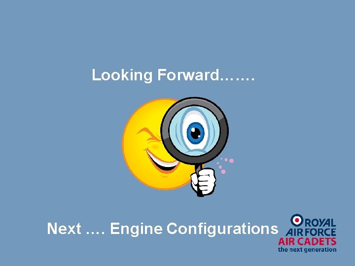 Looking Forward……. Next …. Engine Configurations 