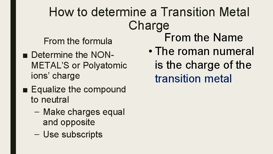 How to determine a Transition Metal Charge From the formula ■ Determine the NONMETAL’S