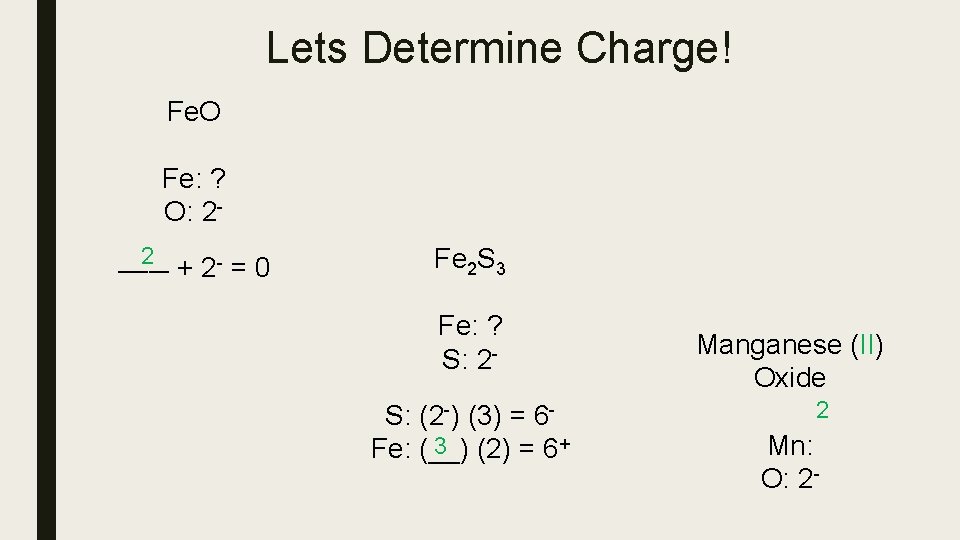 Lets Determine Charge! Fe. O Fe: ? O: 22 _____ + 2 - =