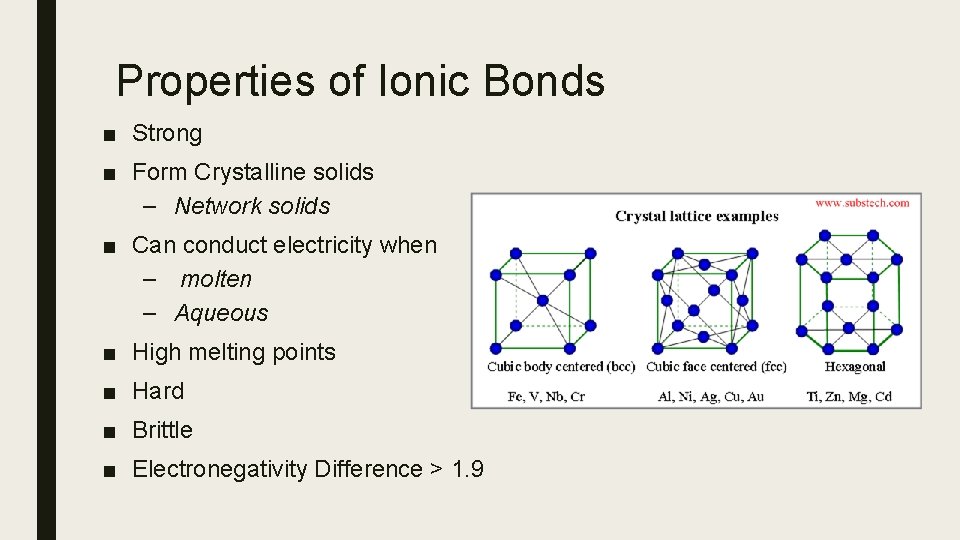 Properties of Ionic Bonds ■ Strong ■ Form Crystalline solids – Network solids ■