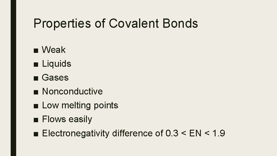 Properties of Covalent Bonds ■ ■ ■ ■ Weak Liquids Gases Nonconductive Low melting