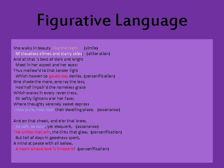 Figurative Language She walks in beauty, like the night (simile) Of cloudless climes and