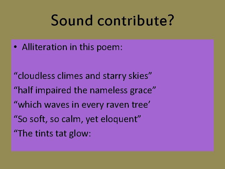 Sound contribute? • Alliteration in this poem: “cloudless climes and starry skies” “half impaired