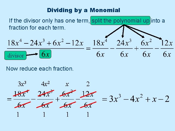 Dividing by a Monomial If the divisor only has one term, split the polynomial