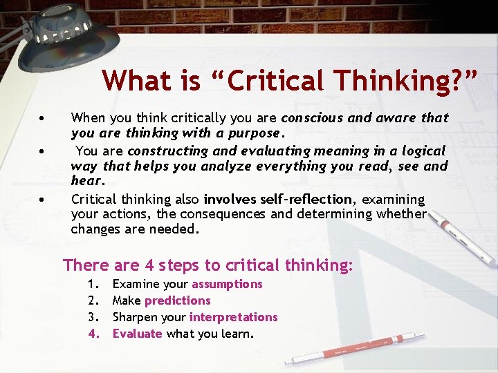 What is “Critical Thinking? ” • • • When you think critically you are