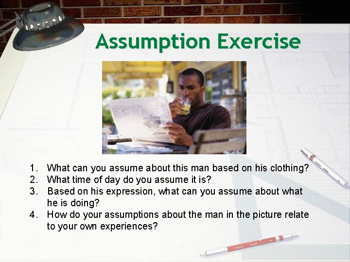 Assumption Exercise 1. What can you assume about this man based on his clothing?