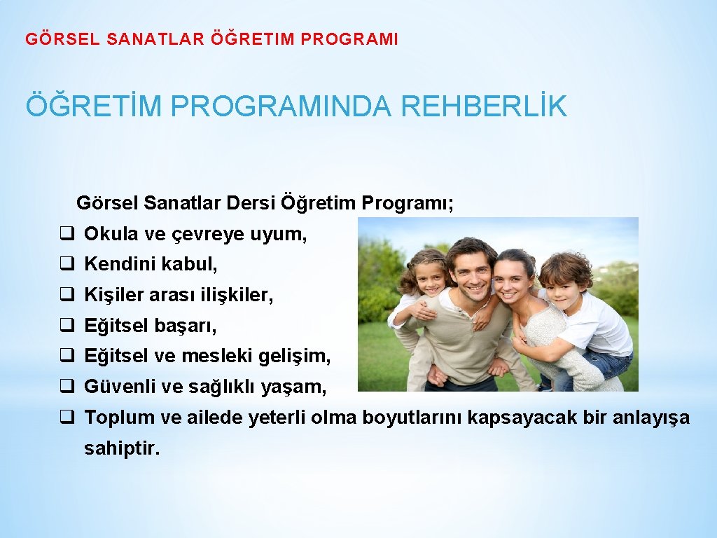 GÖRSEL SANATLAR ÖĞRETIM PROGRAMI ÖĞRETİM PROGRAMINDA REHBERLİK Görsel Sanatlar Dersi Öğretim Programı; q Okula