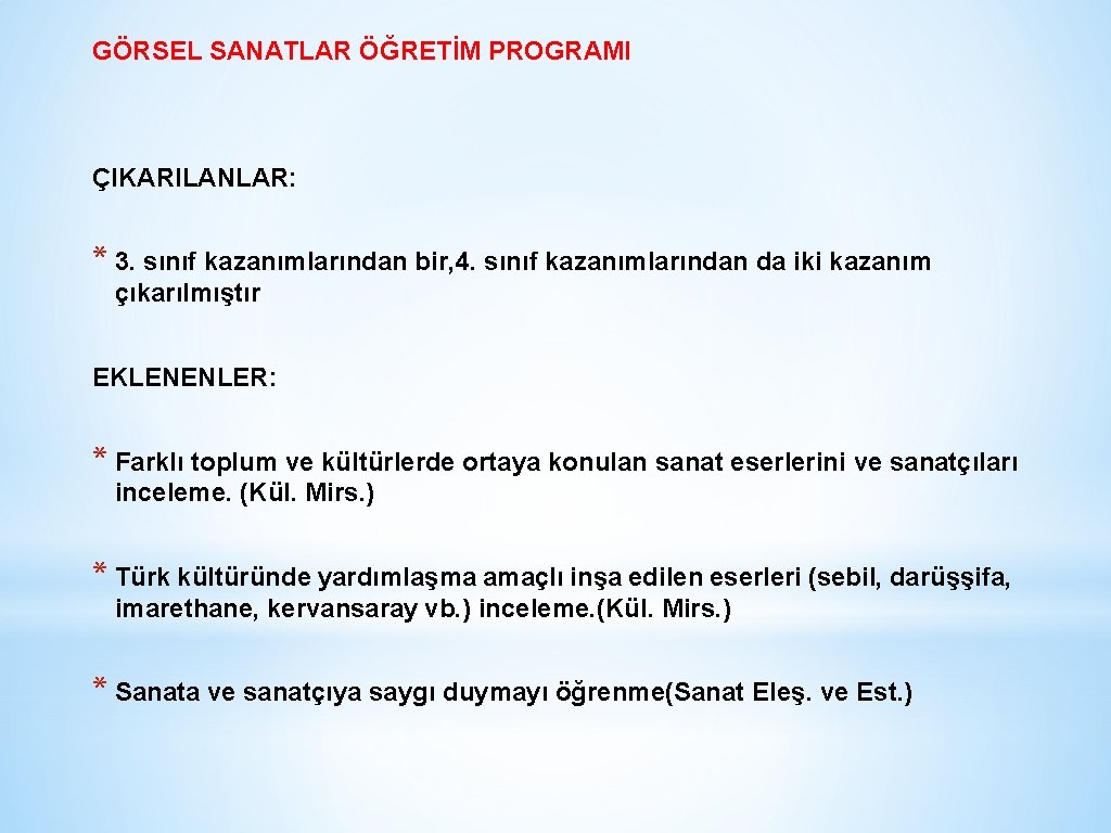 GÖRSEL SANATLAR ÖĞRETİM PROGRAMI ÇIKARILANLAR: * 3. sınıf kazanımlarından bir, 4. sınıf kazanımlarından da