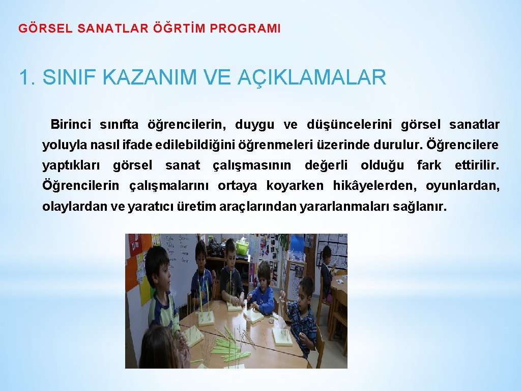 GÖRSEL SANATLAR ÖĞRTİM PROGRAMI 1. SINIF KAZANIM VE AÇIKLAMALAR Birinci sınıfta öğrencilerin, duygu ve