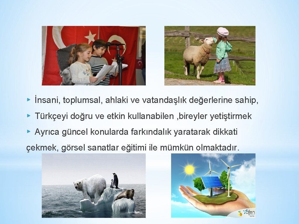 ▸ İnsani, toplumsal, ahlaki ve vatandaşlık değerlerine sahip, ▸ Türkçeyi doğru ve etkin kullanabilen