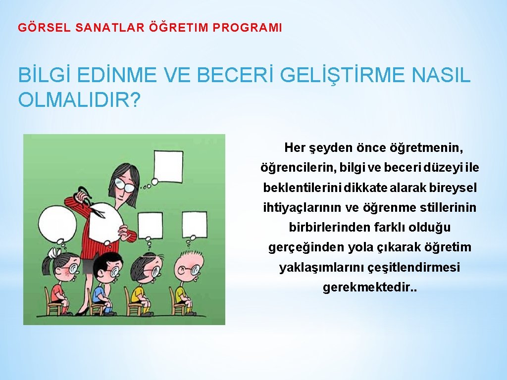 GÖRSEL SANATLAR ÖĞRETIM PROGRAMI BİLGİ EDİNME VE BECERİ GELİŞTİRME NASIL OLMALIDIR? Her şeyden önce