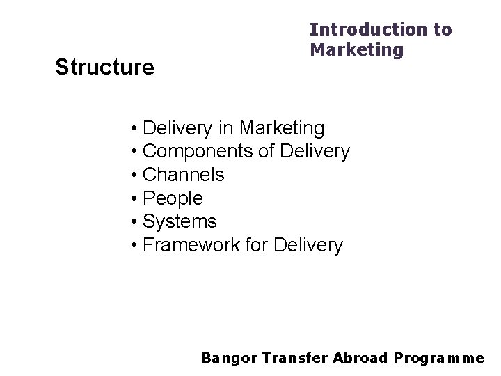 Structure Introduction to Marketing • Delivery in Marketing • Components of Delivery • Channels