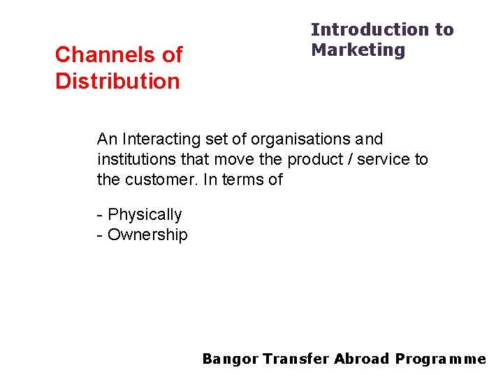 Channels of Distribution Introduction to Marketing An Interacting set of organisations and institutions that