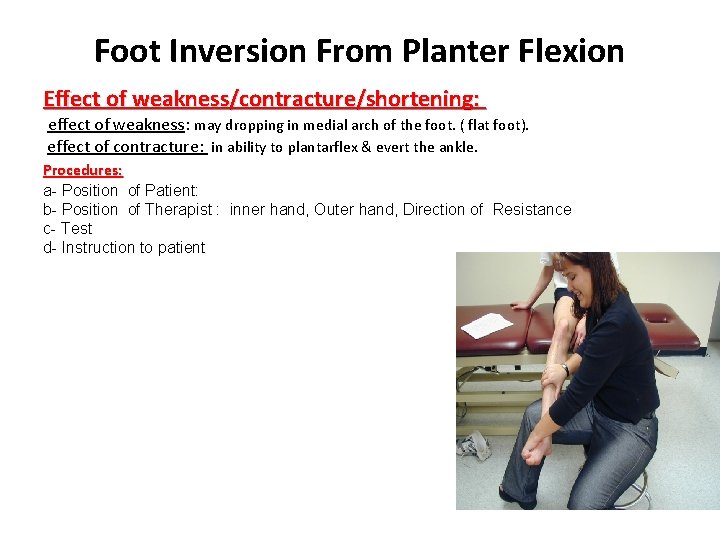 Foot Inversion From Planter Flexion Effect of weakness/contracture/shortening: effect of weakness: may dropping in