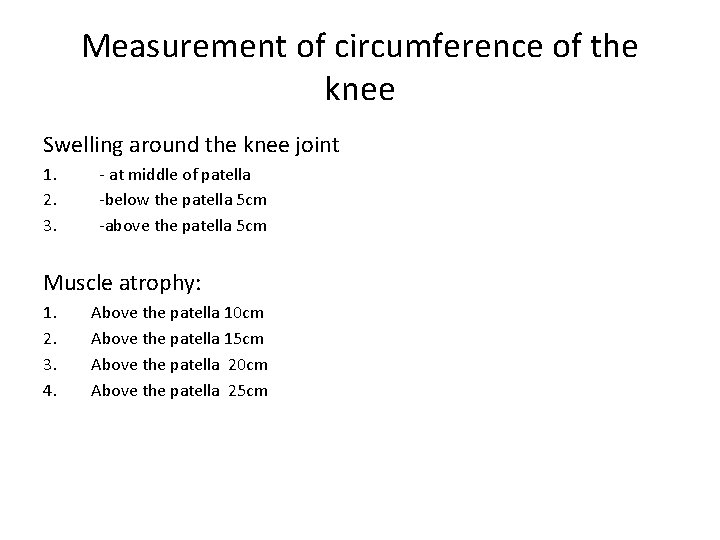 Measurement of circumference of the knee Swelling around the knee joint 1. 2. 3.