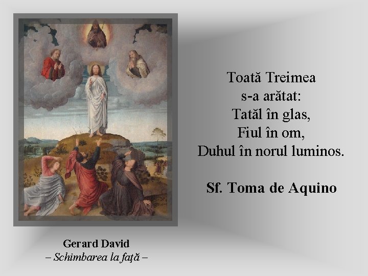 Toată Treimea s-a arătat: Tatăl în glas, Fiul în om, Duhul în norul luminos.