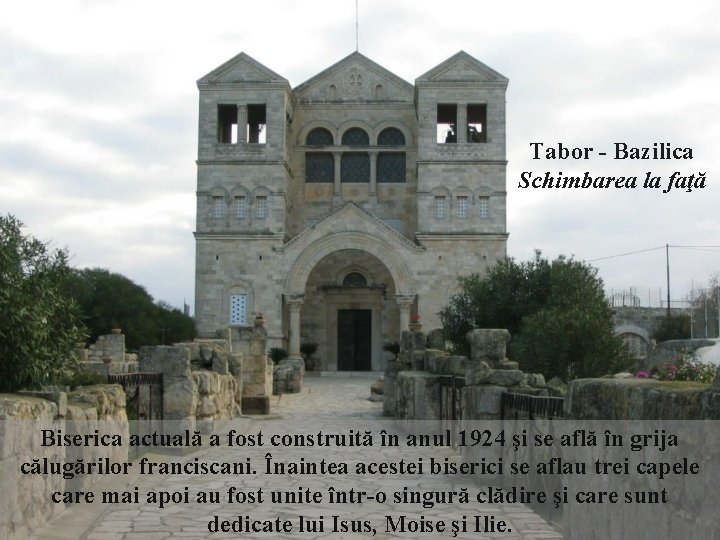 Tabor - Bazilica Schimbarea la faţă Biserica actuală a fost construită în anul 1924