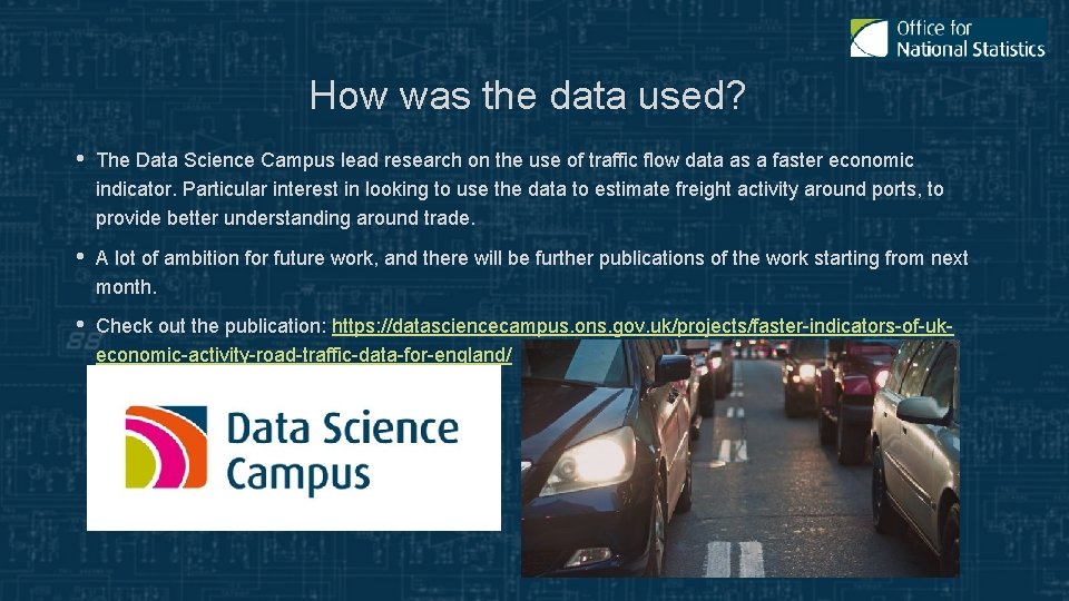 How was the data used? • The Data Science Campus lead research on the