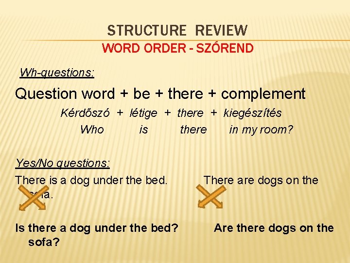 STRUCTURE REVIEW WORD ORDER - SZÓREND Wh-questions: Question word + be + there +