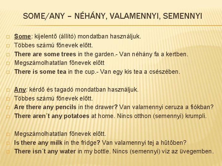 SOME/ANY – NÉHÁNY, VALAMENNYI, SEMENNYI � � � Some: kijelentő (állító) mondatban használjuk. Többes