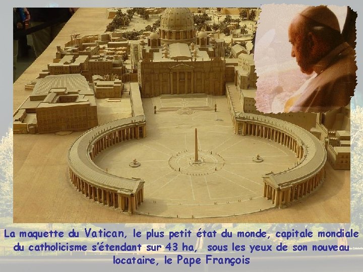 La maquette du Vatican, le plus petit état du monde, capitale mondiale du catholicisme