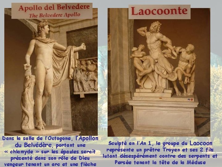 Dans la salle de l’Octogone, l’Apollon Sculpté en l’An 1, le groupe du Laocoon