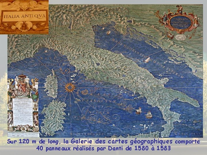 Sur 120 m de long, la Galerie des cartes géographiques comporte 40 panneaux réalisés