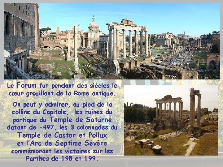 Le Forum fut pendant des siècles le cœur grouillant de la Rome antique. On