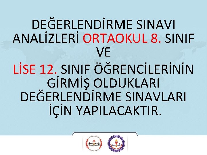 DEĞERLENDİRME SINAVI ANALİZLERİ ORTAOKUL 8. SINIF VE LİSE 12. SINIF ÖĞRENCİLERİNİN GİRMİŞ OLDUKLARI DEĞERLENDİRME