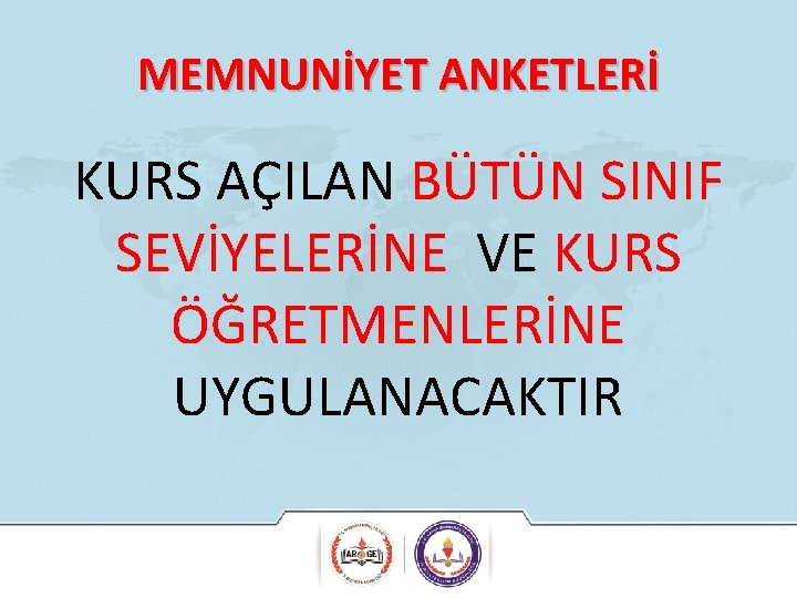 MEMNUNİYET ANKETLERİ KURS AÇILAN BÜTÜN SINIF SEVİYELERİNE VE KURS ÖĞRETMENLERİNE UYGULANACAKTIR 