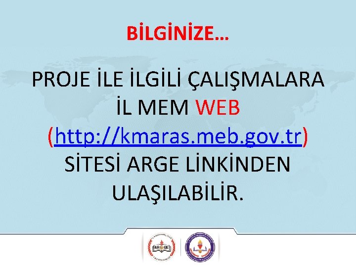 BİLGİNİZE… PROJE İLGİLİ ÇALIŞMALARA İL MEM WEB (http: //kmaras. meb. gov. tr) SİTESİ ARGE