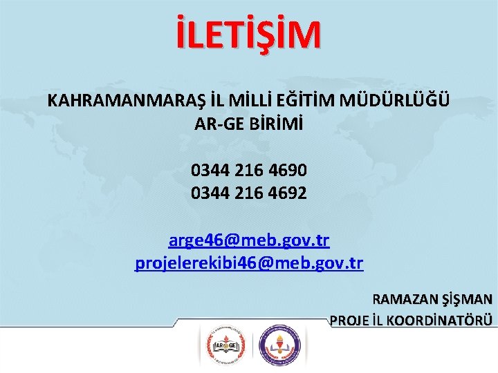 İLETİŞİM KAHRAMANMARAŞ İL MİLLİ EĞİTİM MÜDÜRLÜĞÜ AR-GE BİRİMİ 0344 216 4690 0344 216 4692