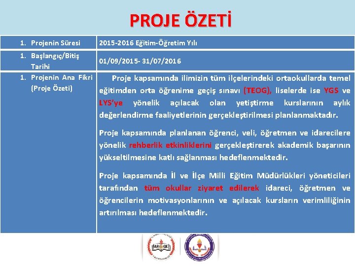 PROJE ÖZETİ 1. Projenin Süresi 2015 -2016 Eğitim-Öğretim Yılı 1. Başlangıç/Bitiş 01/09/2015 - 31/07/2016