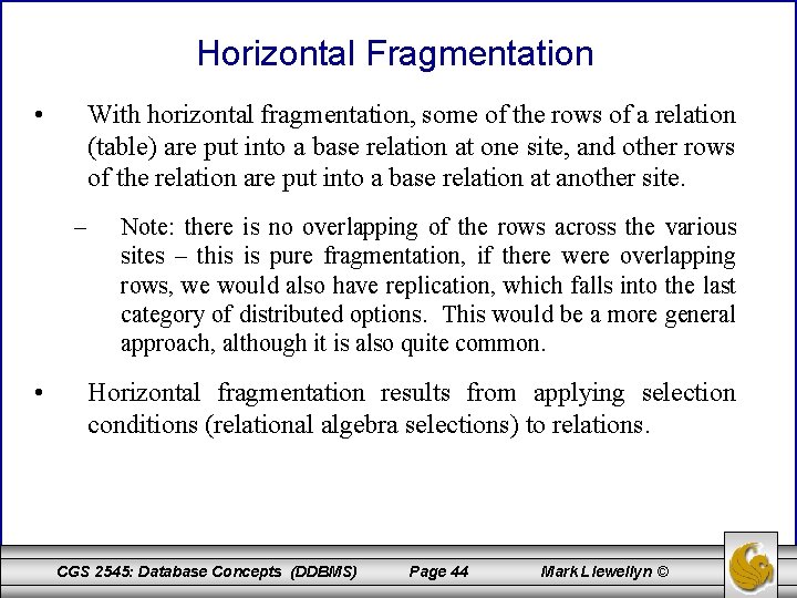 Horizontal Fragmentation • With horizontal fragmentation, some of the rows of a relation (table)