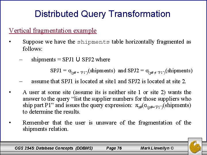 Distributed Query Transformation Vertical fragmentation example • Suppose we have the shipments table horizontally