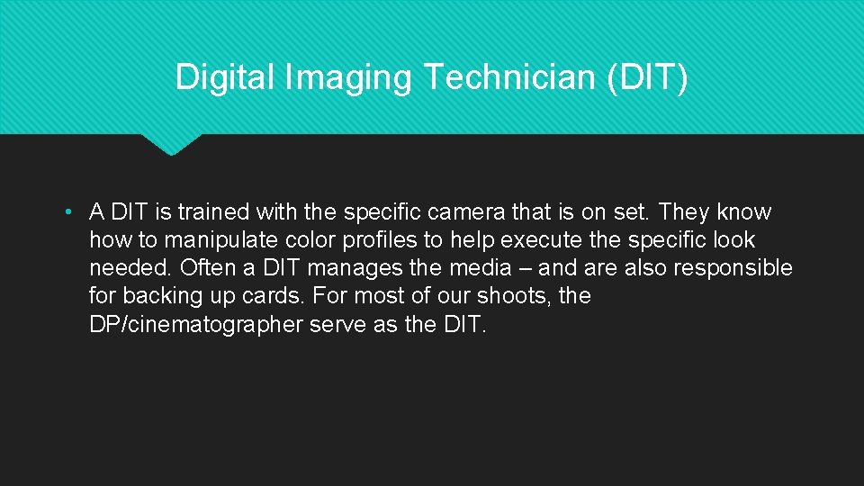 Digital Imaging Technician (DIT) • A DIT is trained with the specific camera that