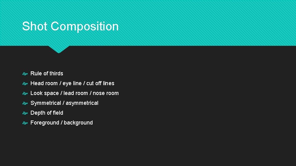 Shot Composition Rule of thirds Head room / eye line / cut off lines
