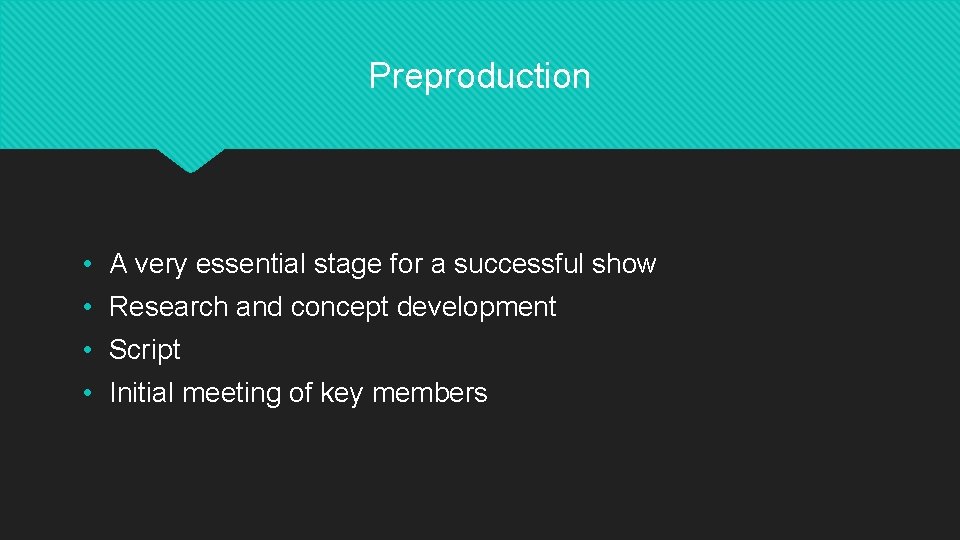 Preproduction • A very essential stage for a successful show • Research and concept