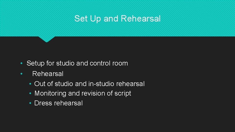 Set Up and Rehearsal • Setup for studio and control room • Rehearsal •