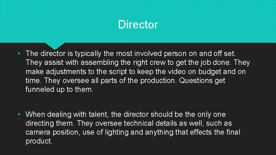 Director • The director is typically the most involved person on and off set.