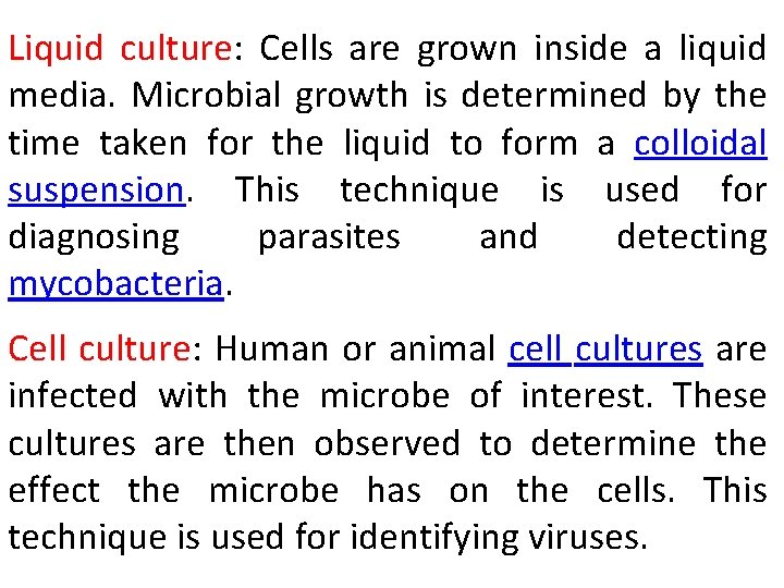 Liquid culture: Cells are grown inside a liquid media. Microbial growth is determined by