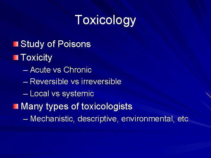 Toxicology Study of Poisons Toxicity – Acute vs Chronic – Reversible vs irreversible –