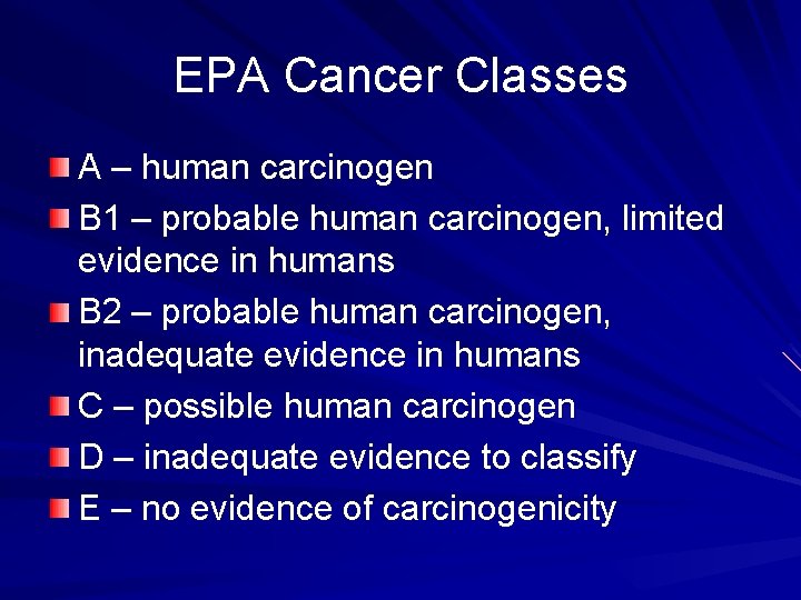 EPA Cancer Classes A – human carcinogen B 1 – probable human carcinogen, limited