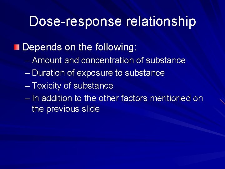 Dose-response relationship Depends on the following: – Amount and concentration of substance – Duration