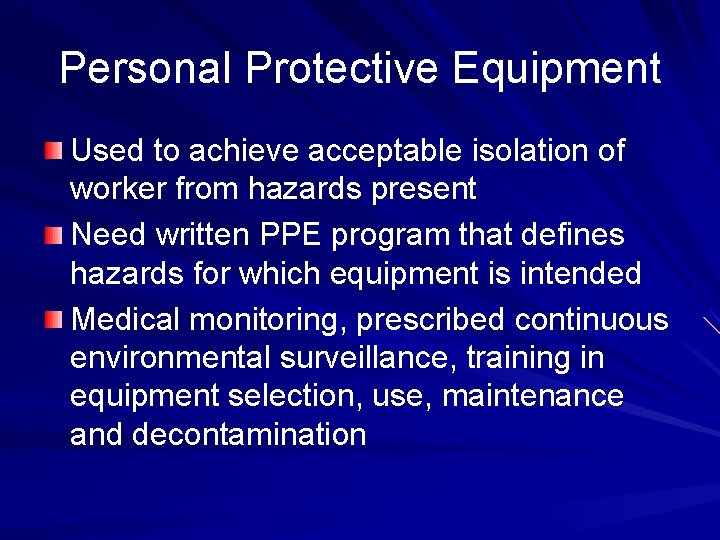 Personal Protective Equipment Used to achieve acceptable isolation of worker from hazards present Need