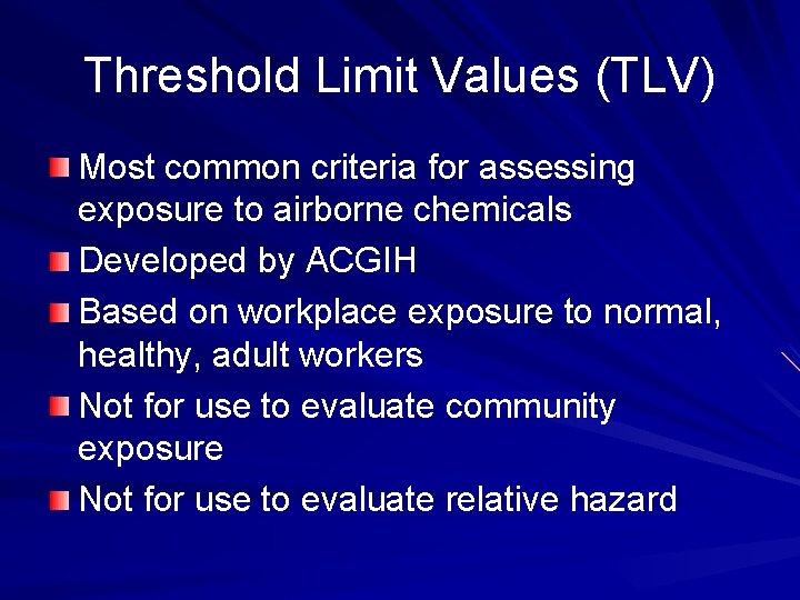 Threshold Limit Values (TLV) Most common criteria for assessing exposure to airborne chemicals Developed