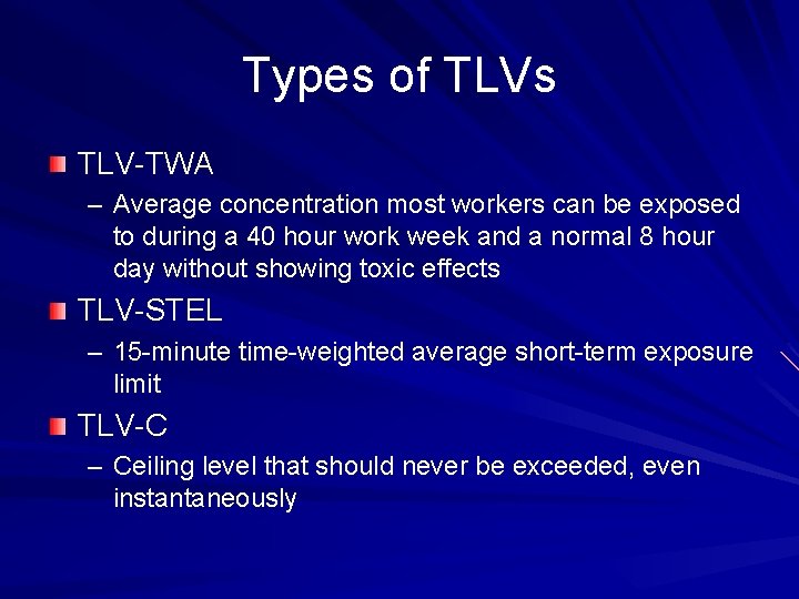 Types of TLVs TLV-TWA – Average concentration most workers can be exposed to during