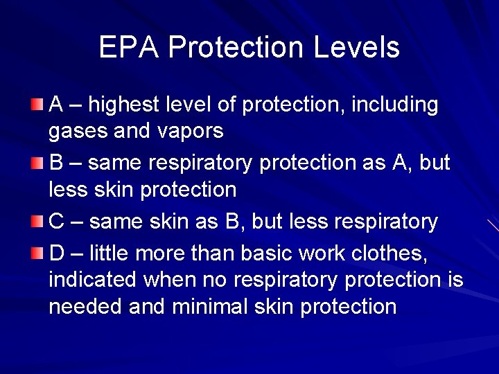 EPA Protection Levels A – highest level of protection, including gases and vapors B
