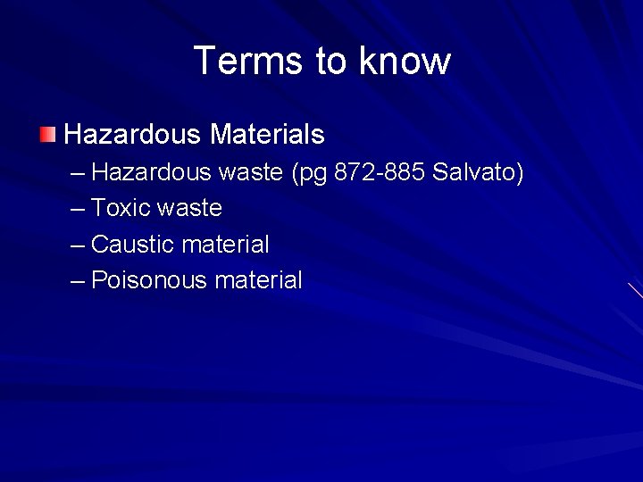 Terms to know Hazardous Materials – Hazardous waste (pg 872 -885 Salvato) – Toxic