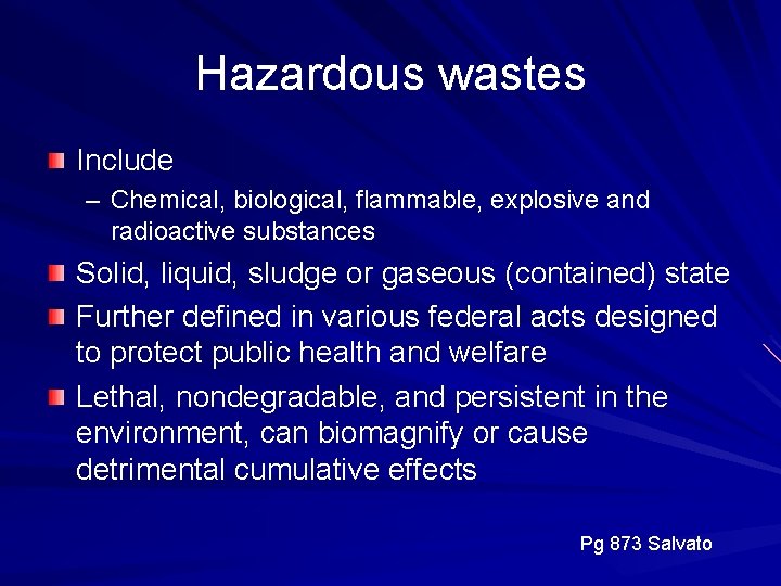 Hazardous wastes Include – Chemical, biological, flammable, explosive and radioactive substances Solid, liquid, sludge